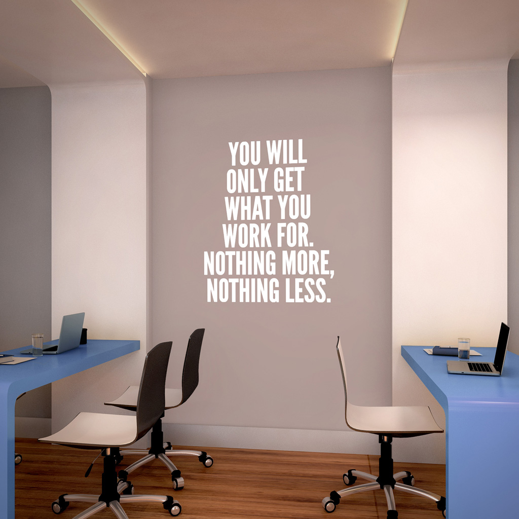 You Will Only Get What You Work For Moonwallstickers Com
